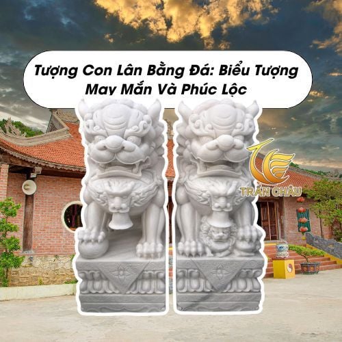 Tượng Con Lân Bằng Đá: Biểu Tượng May Mắn Và Phúc Lộc lich su va y nghia cua tuong lan da 52e67052869c400c8f582de77c7f1eb1 1024x1024 1